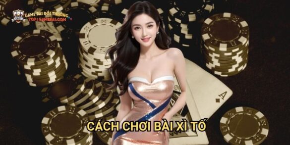 Cách Chơi Bài Xì Tố: Hướng Dẫn Từ A-Z Tại Game Bài Đổi Thưởng