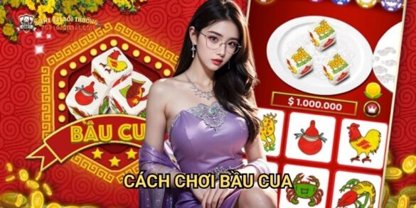 Cách Chơi Bầu Cua: Bí Quyết Thắng Lớn Tại Game Bài Đổi Thưởng