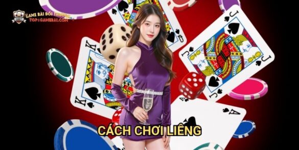 Cách Chơi Liêng: Hướng Dẫn Từ A-Z Tại Game Bài Đổi Thưởng