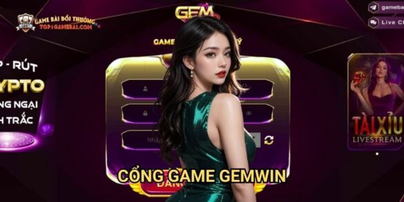 Cổng Game Gemwin - Trải Nghiệm Game Bài Đổi Thưởng Đại Phú Quý