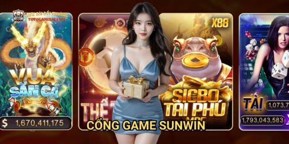 Cổng Game Sunwin - Thiên Đường Game Bài Đổi Thưởng Cho Người Chơi