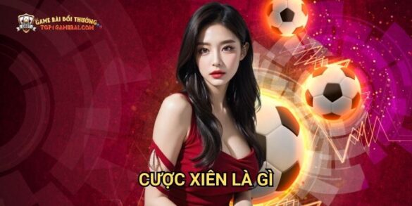 Cược Xiên Là Gì: Giải Thích Chi Tiết Trong Môi Trường Game Bài Đổi Thưởng